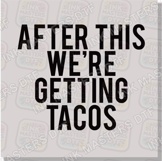 After This We're Getting Tacos DTF Transfer - Ink Masters DTF