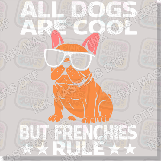 All Dogs Are Cool But Frenchies Rule DTF Transfer - Ink Masters DTF