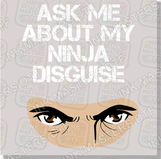 Ask Me About My Ninja Disguise DTF Transfer - Ink Masters DTF