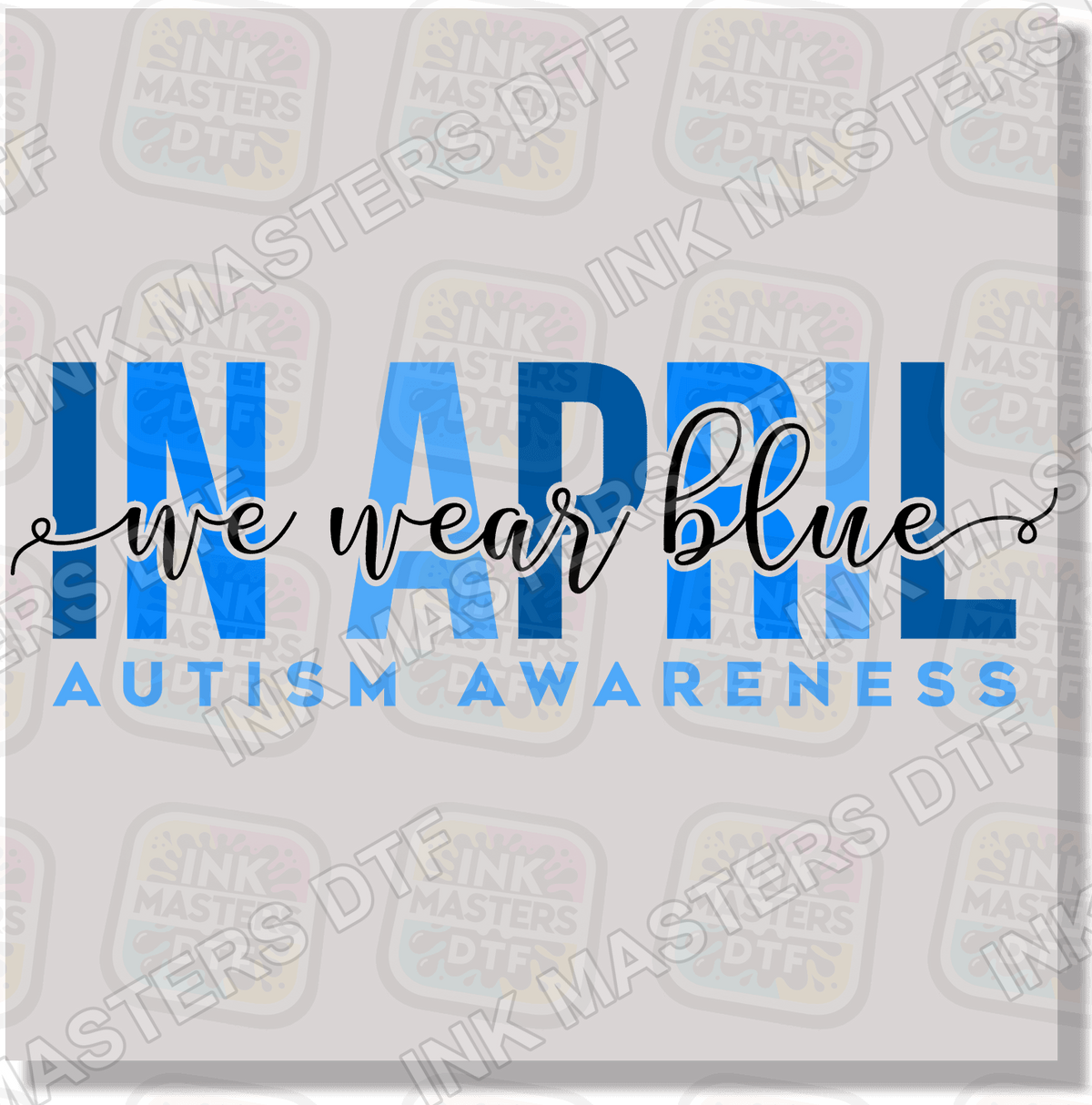 In April We Wear Blue DTF Transfer - Ink Masters DTF