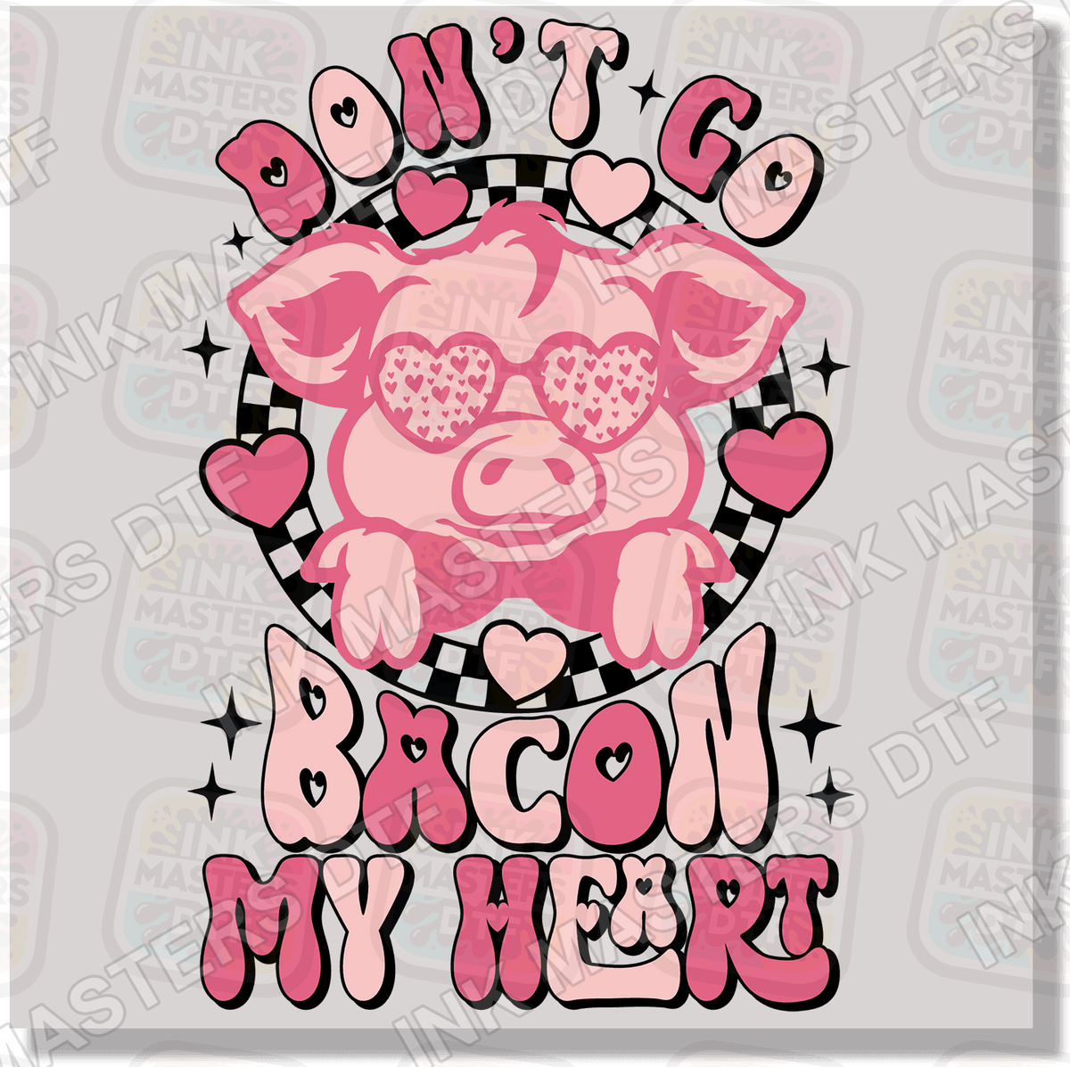 Don't Go Bacon My Heart DTF Transfer - Ink Masters DTF
