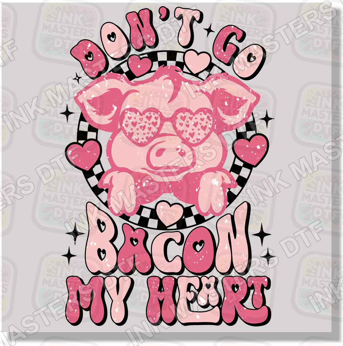 Don't Go Bacon My Heart DTF Transfer - Ink Masters DTF