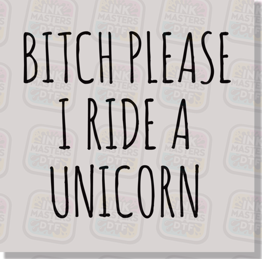 Bitch Please I Ride A Unicorn DTF Transfer