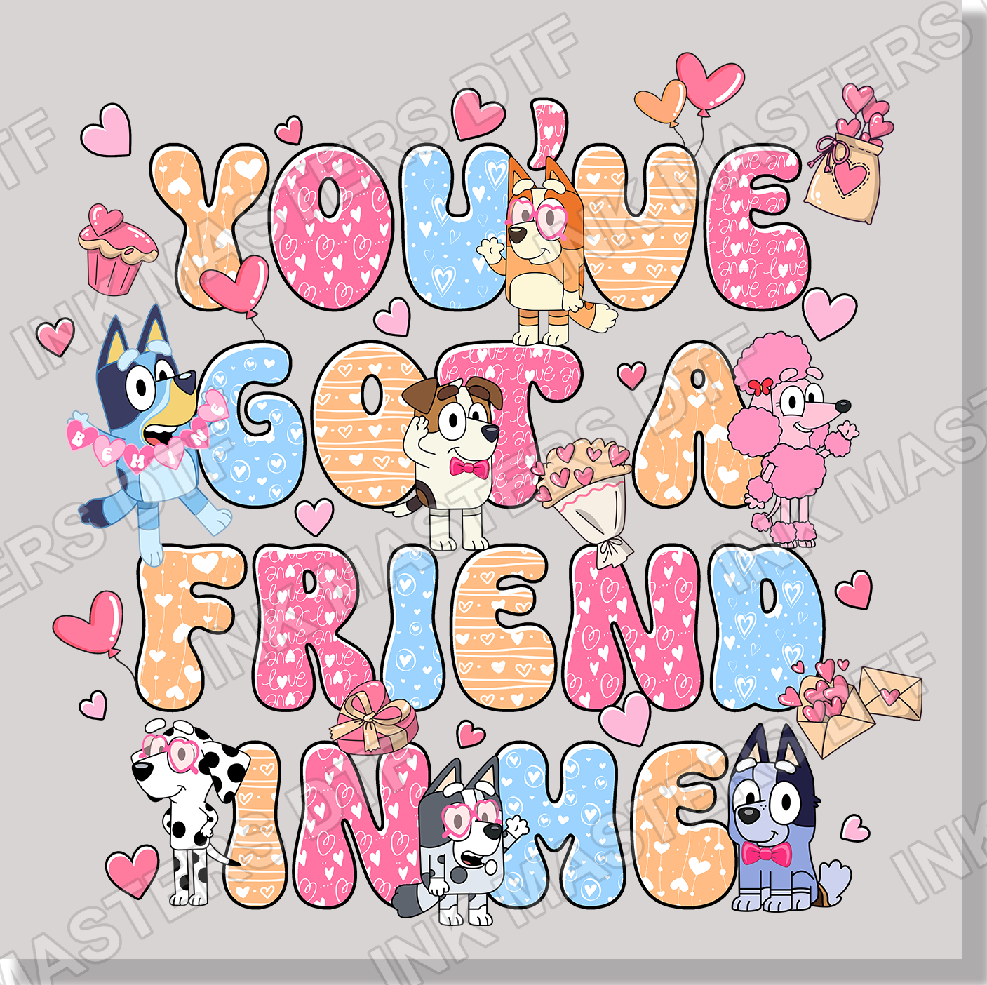 You've Got A Friend In Me Bluey Valentine's Day DTF Transfer - Ink Masters DTF