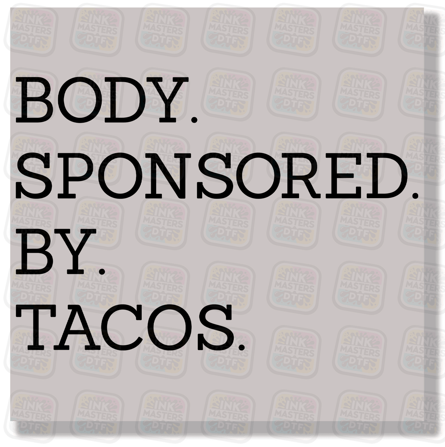 Body Sponsored By Tacos DTF Transfer - Ink Masters DTF