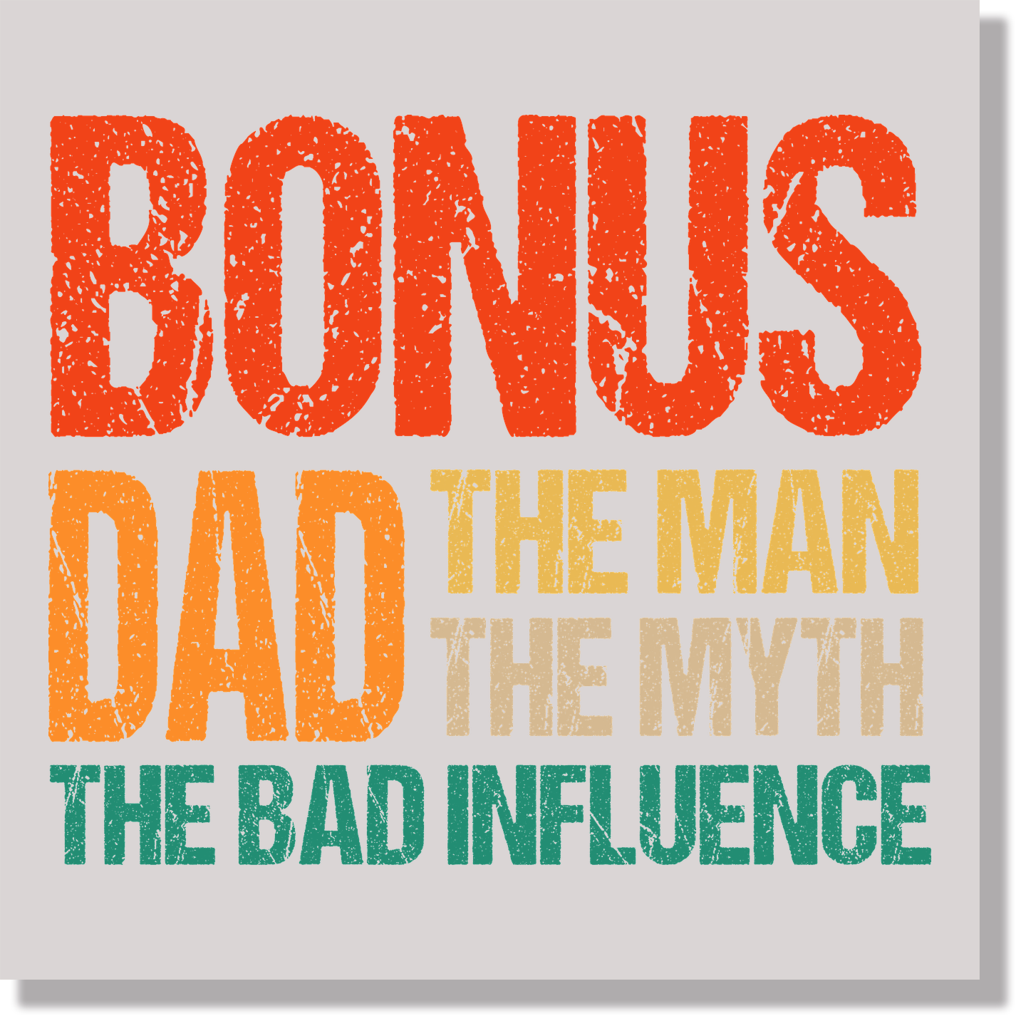 bonus dad the man the myth the bad influence   DTF Transfer