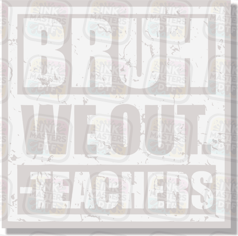 Bruh We Out -Teachers DTF Transfer - Ink Masters DTF