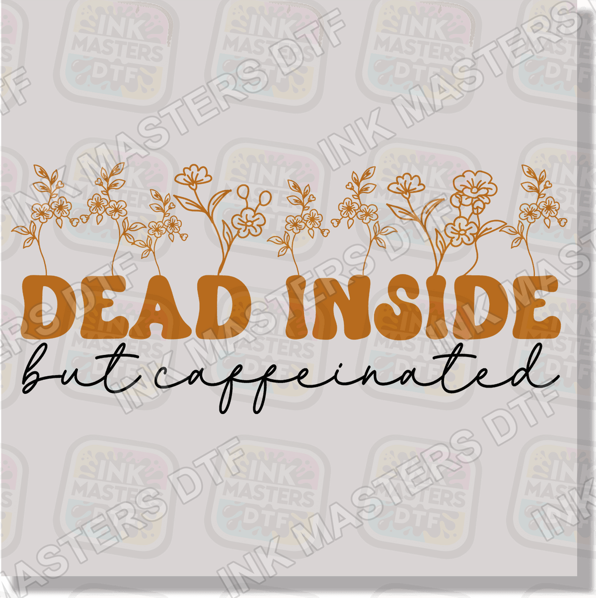 Dead Inside But Caffeinated DTF Transfer - Ink Masters DTF