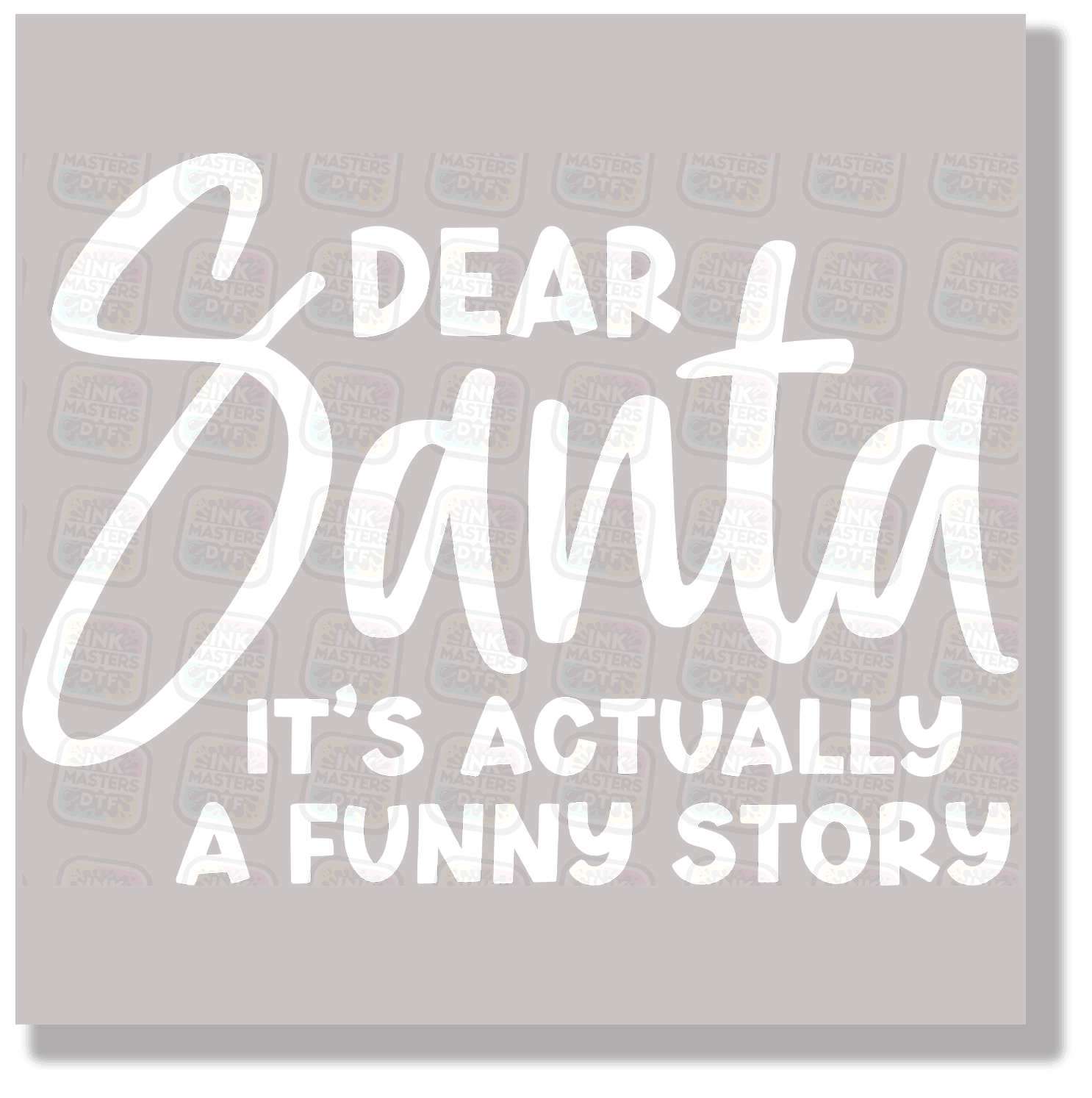 Dear Santa It's Actually A Funny Story DTF Transfer - Ink Masters DTF