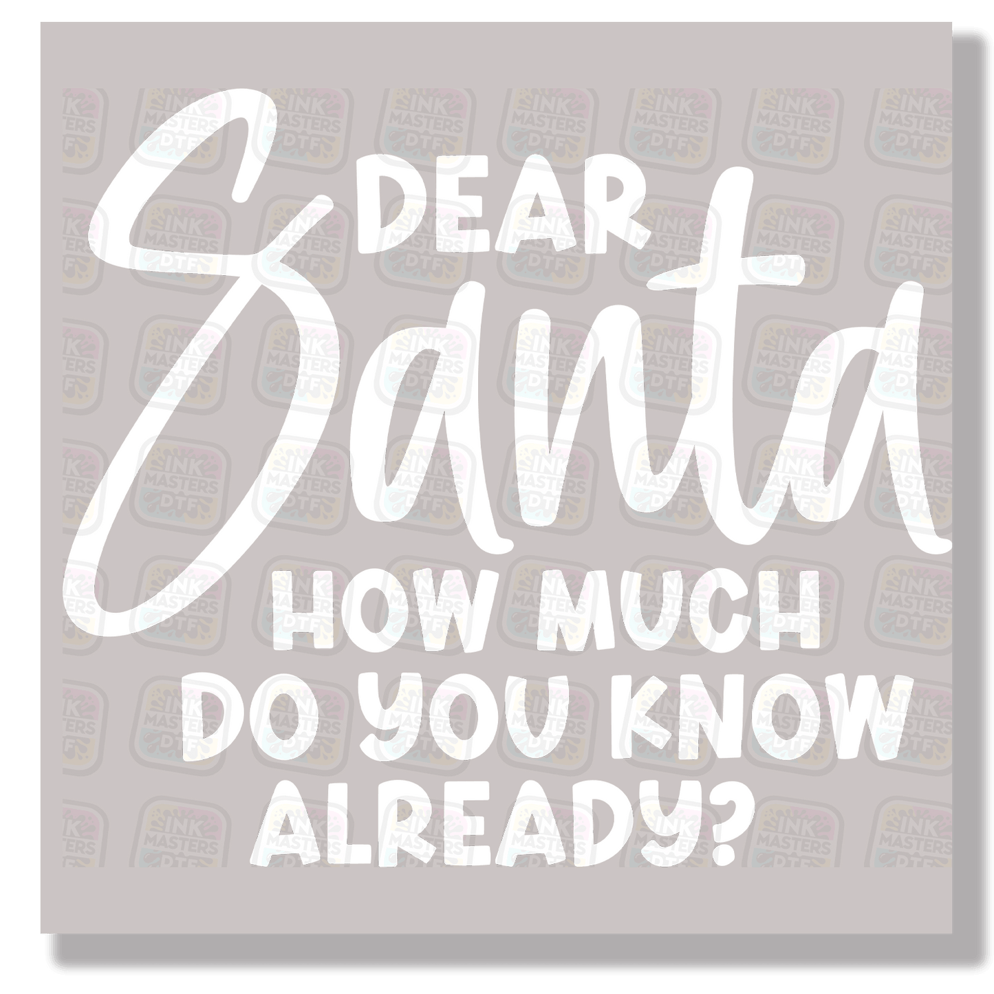 Dear Santa How Much Do You Know Already? DTF Transfer - Ink Masters DTF