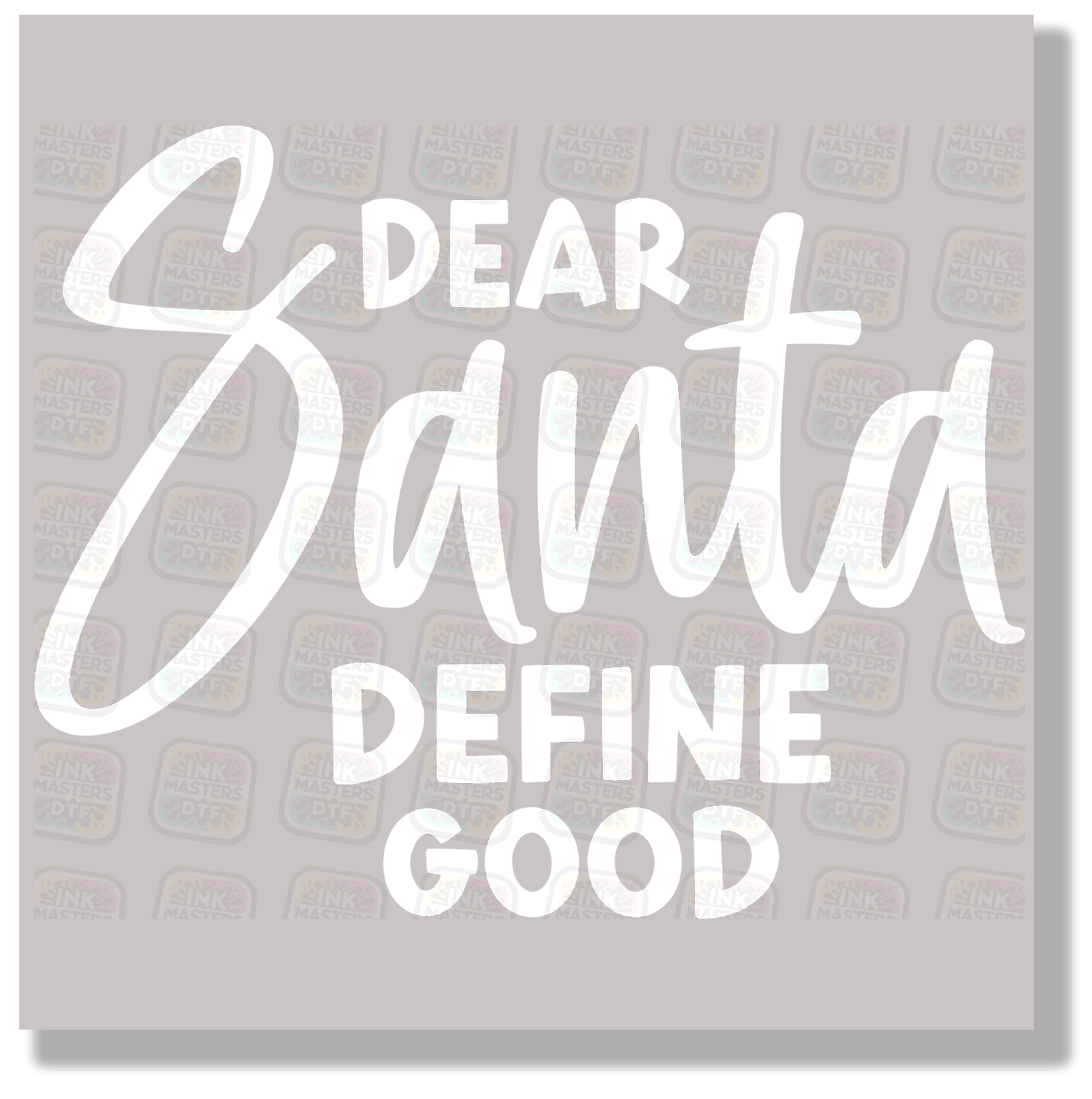 Dear Santa Define Good DTF Transfer - Ink Masters DTF