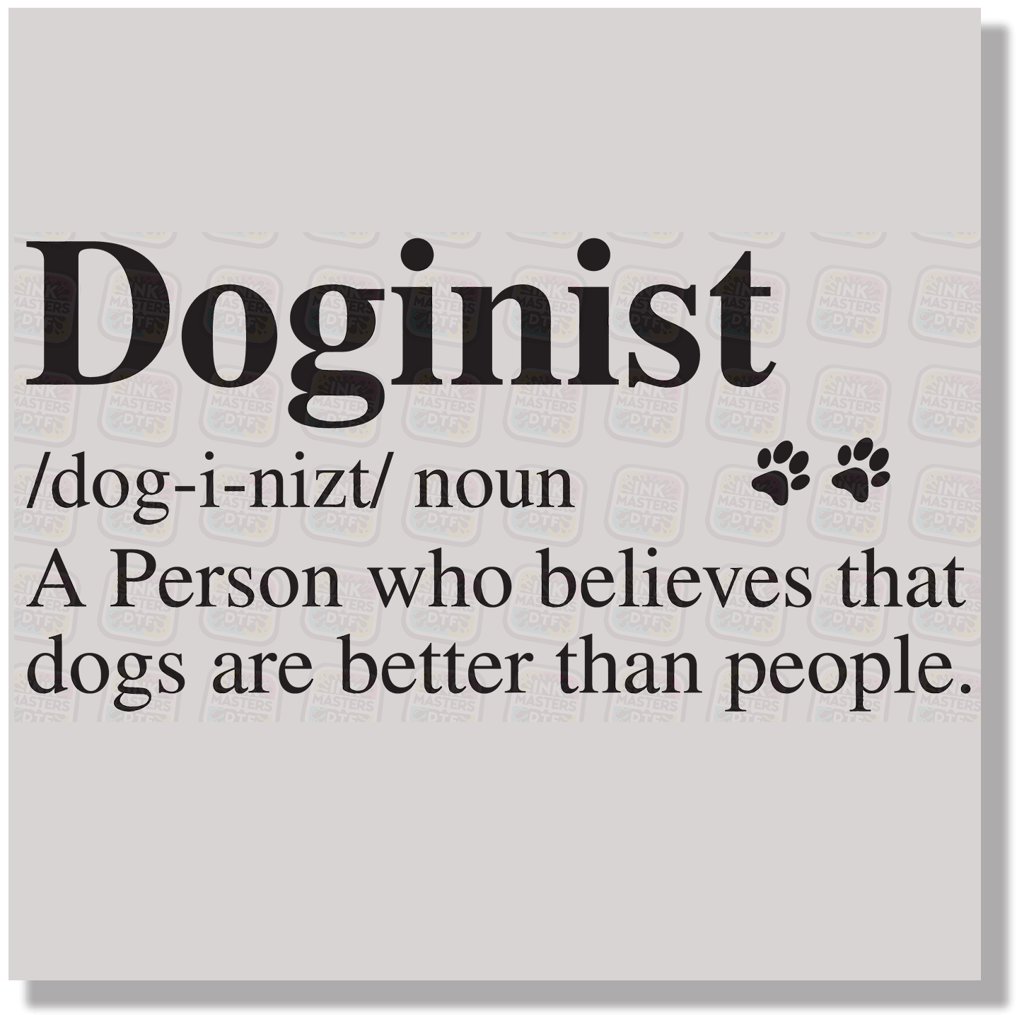 Doginist Definition DTF Transfer - Ink Masters DTF