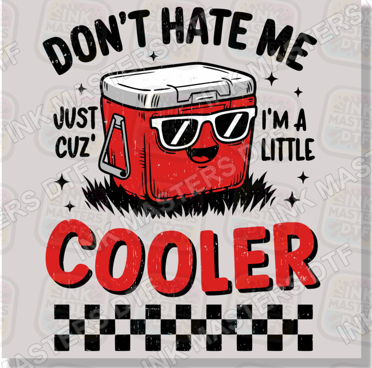 Don't Hate Me Cuz I'm Cooler Than You DTF Transfer - Ink Masters DTF