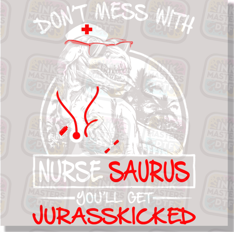 Don't Mess With Nurse Asurus You'll Get Jurasskicked DTF Transfer - Ink Masters DTF