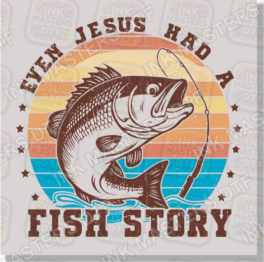 Even Jesus Had A Fish Story DTF Transfer - Ink Masters DTF