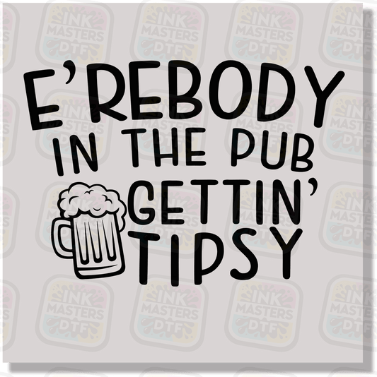 E'erbody In The Pub Gettin' Tipsy DTF Transfer - Ink Masters DTF