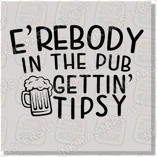 E'erbody In The Pub Gettin' Tipsy DTF Transfer - Ink Masters DTF