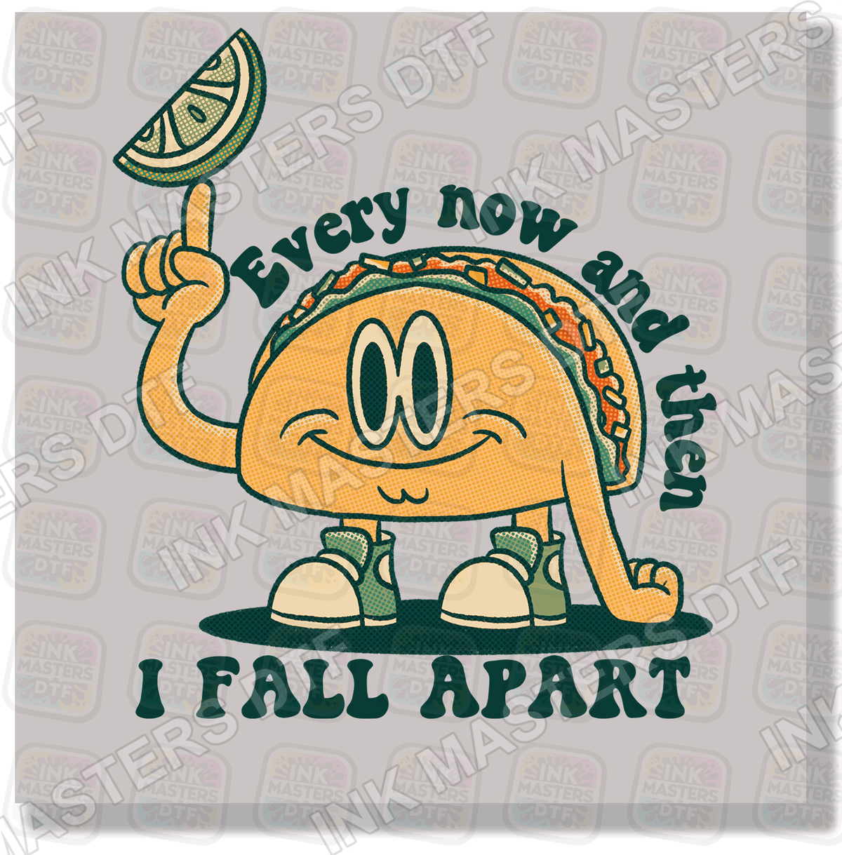 Every Now And Then I Fall Apart DTF Transfer - Ink Masters DTF