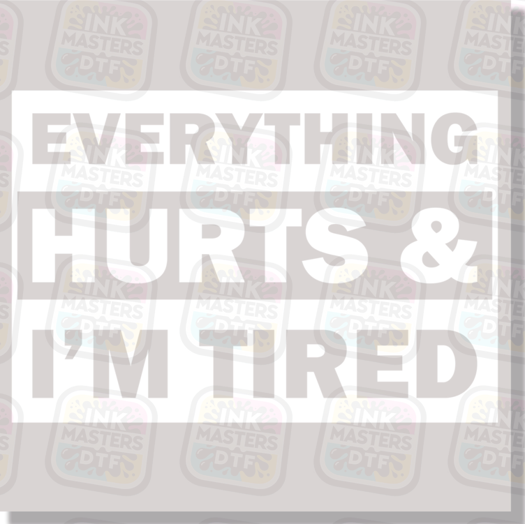 Everything Hurts And I'm Tired DTF Transfer - Ink Masters DTF