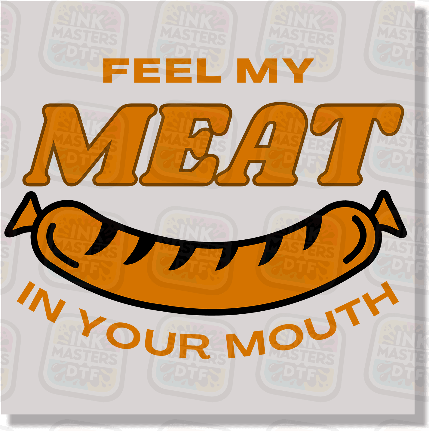 Feel My Meat In Your Mouth DTF Transfer - Ink Masters DTF