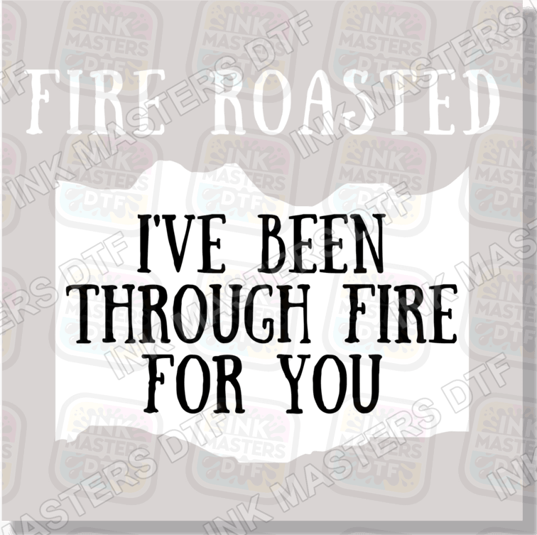 Fire Roasted I've Been Through Fire For You Taco Sauce DTF Transfer - Ink Masters DTF