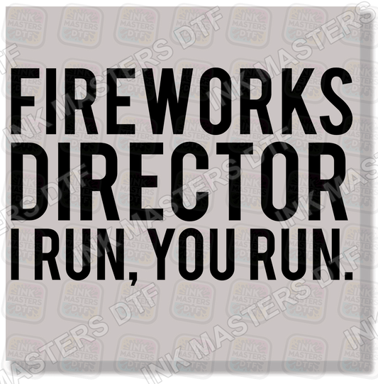 Fireworks Director I Run, You Run DTF Transfer - Ink Masters DTF
