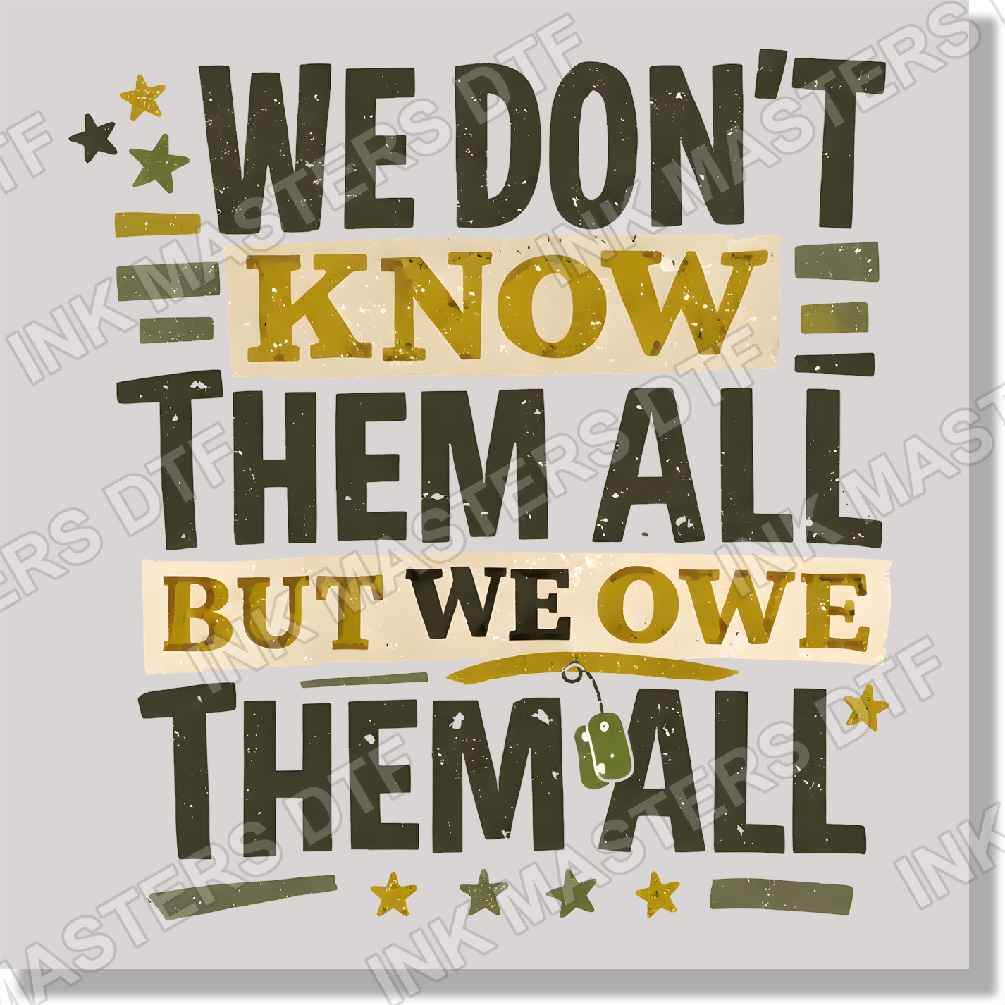 We Dont Know Them All But We Owe Them All DTF Transfer