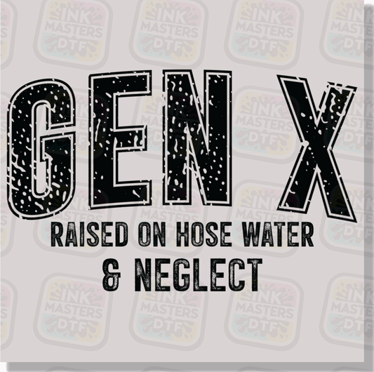 Gen X Raised On Hose Water And Neglect DTF Transfer - Ink Masters DTF