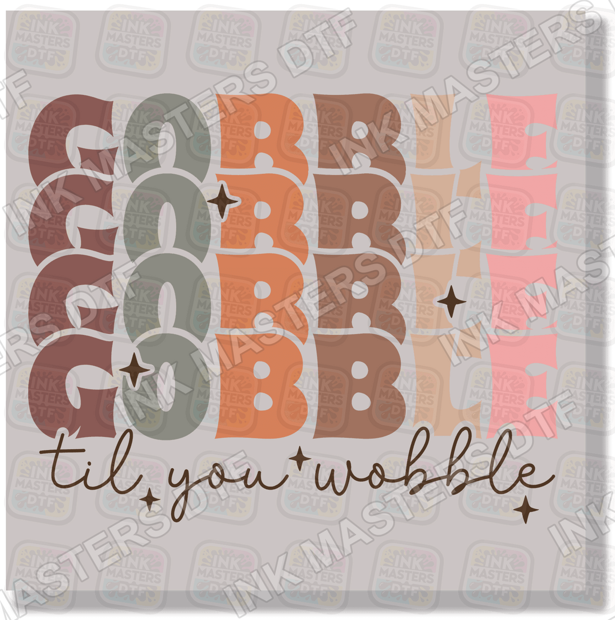 Gobble Till You Wobble DTF Transfer - Ink Masters DTF