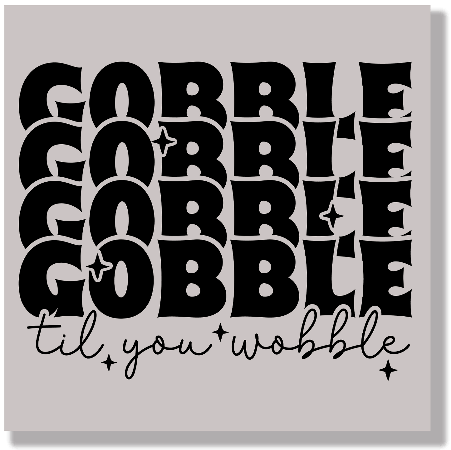 Gobble Till You Wobble DTF Transfer - Ink Masters DTF