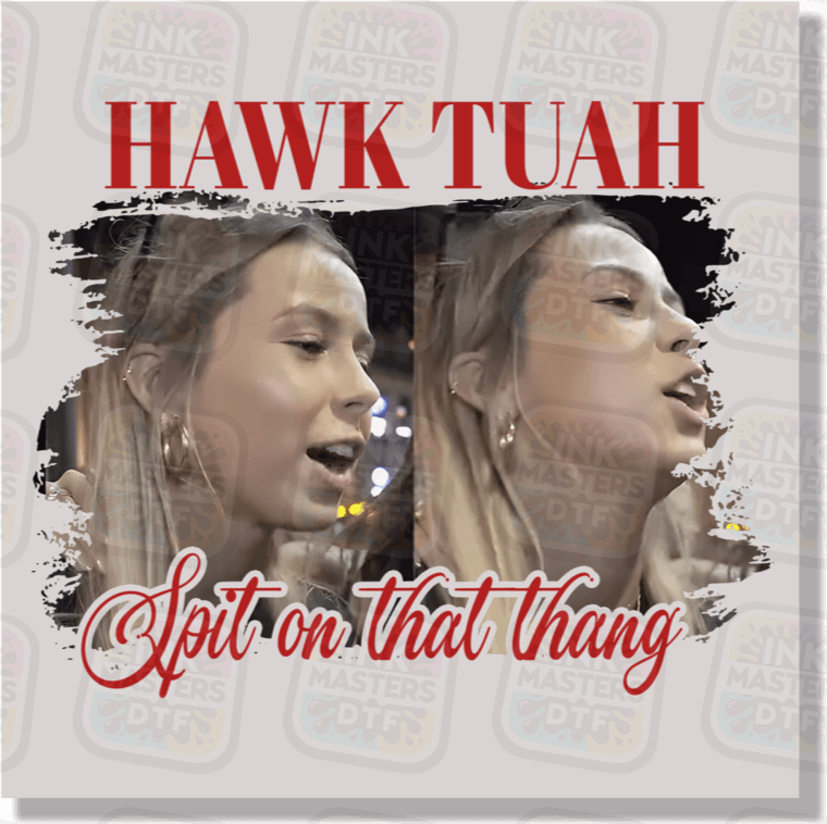 Hawk Tuah DTF Transfer - Ink Masters DTF