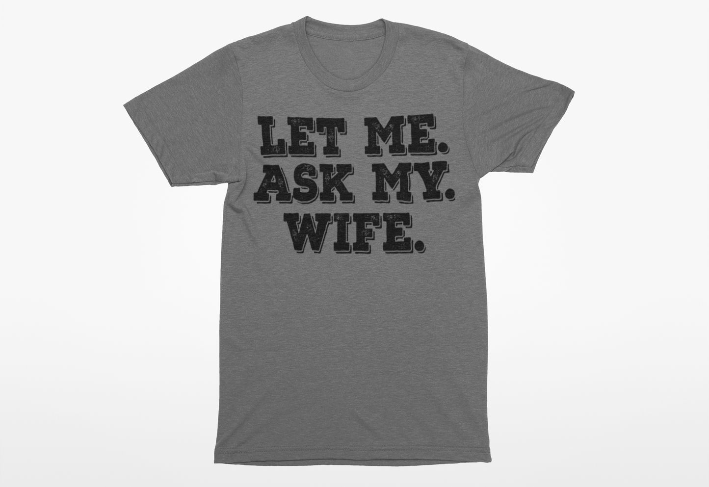 Let Me Ask My Wife T-Shirt - Funny Men's Graphic Tee - Humor Joke Shirt for Casual Wear - Ink Masters DTF