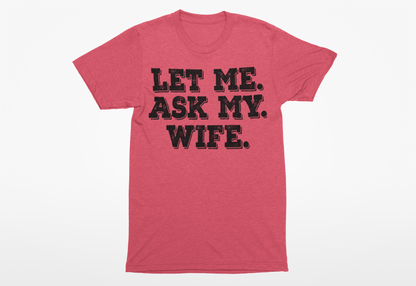 Let Me Ask My Wife T-Shirt - Funny Men's Graphic Tee - Humor Joke Shirt for Casual Wear - Ink Masters DTF