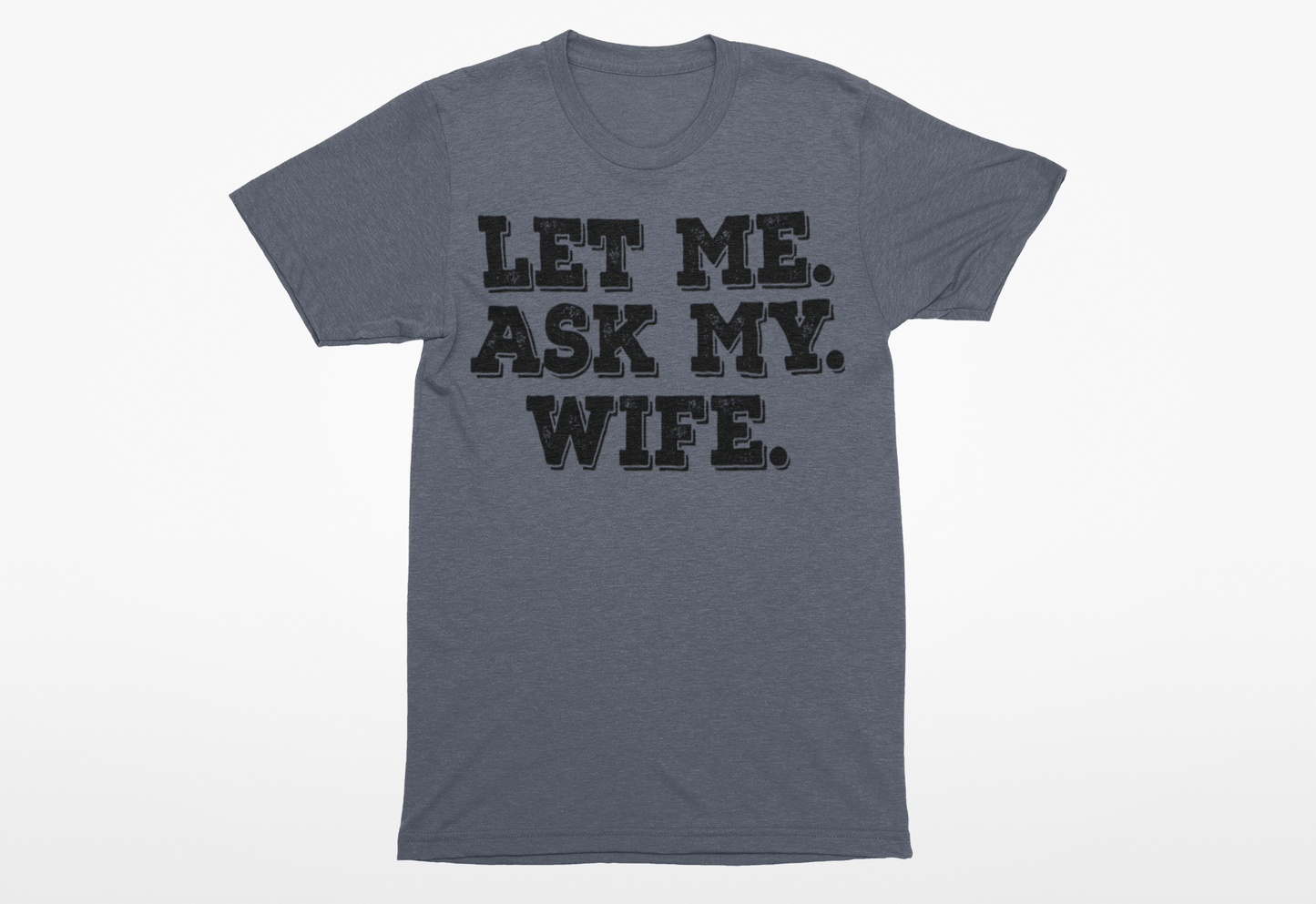 Let Me Ask My Wife T-Shirt - Funny Men's Graphic Tee - Humor Joke Shirt for Casual Wear - Ink Masters DTF