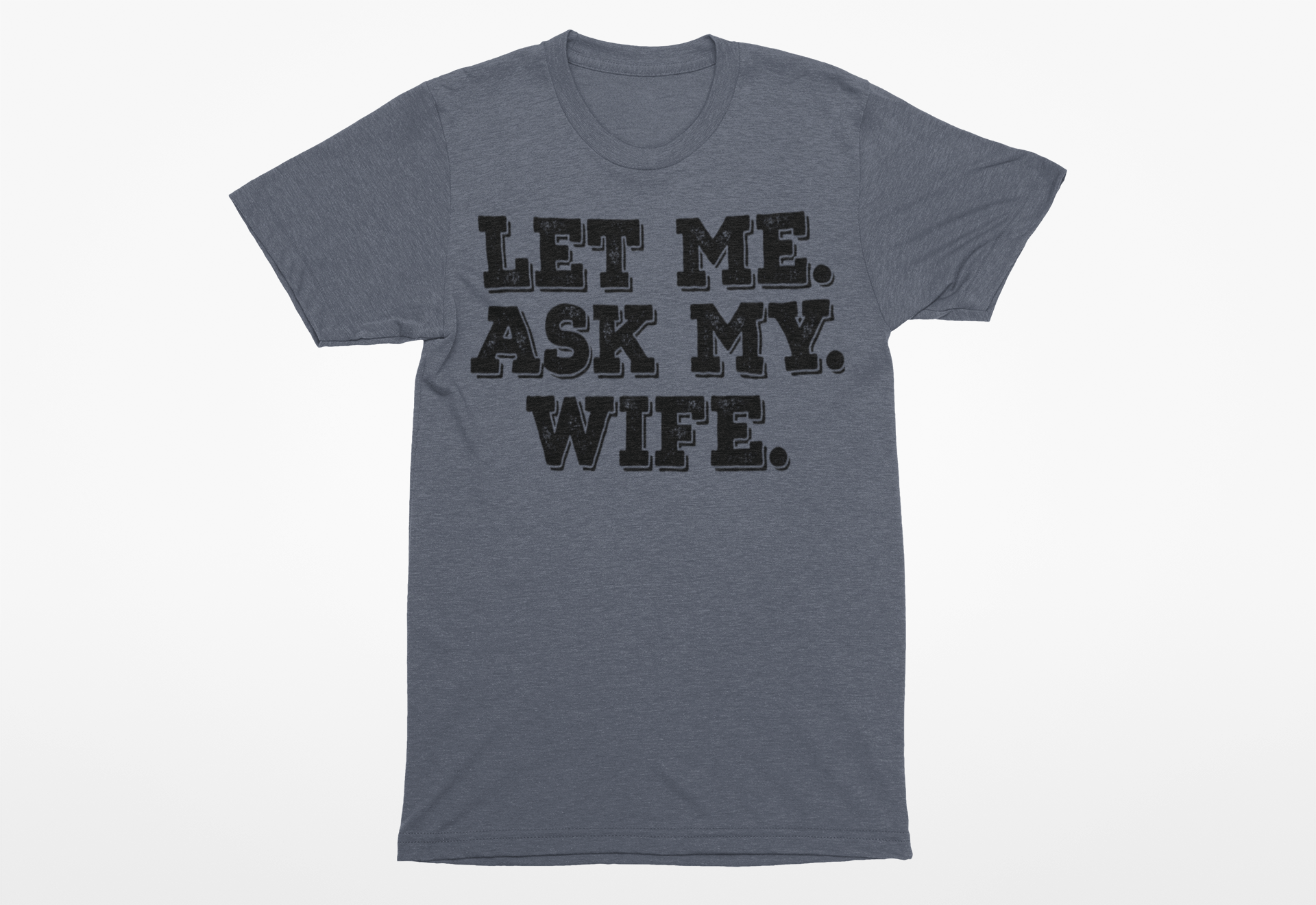 Let Me Ask My Wife T-Shirt - Funny Men's Graphic Tee - Humor Joke Shirt for Casual Wear - Ink Masters DTF