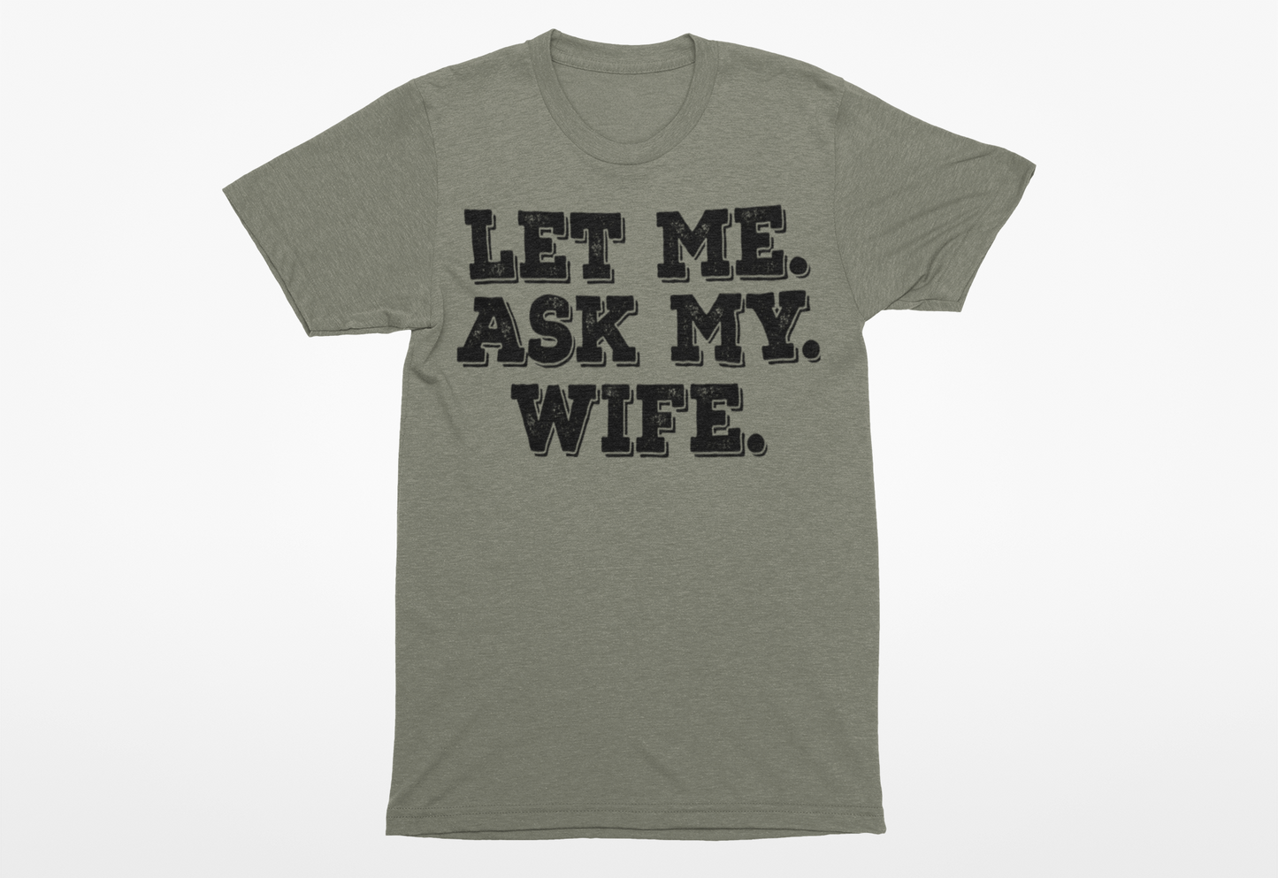 Let Me Ask My Wife T-Shirt - Funny Men's Graphic Tee - Humor Joke Shirt for Casual Wear - Ink Masters DTF