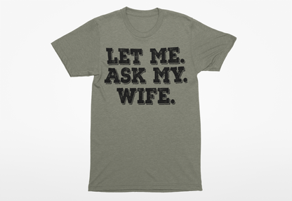 Let Me Ask My Wife T-Shirt - Funny Men's Graphic Tee - Humor Joke Shirt for Casual Wear - Ink Masters DTF