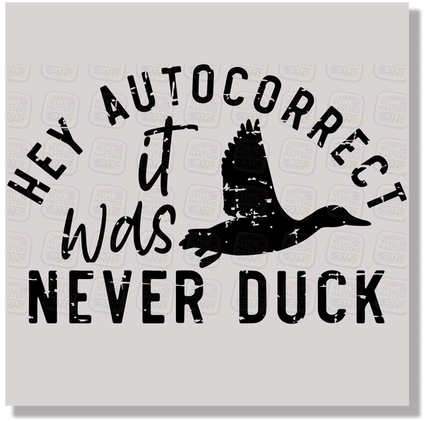 Hey Autocorrect It Was Never Duck DTF Transfer - Ink Masters DTF