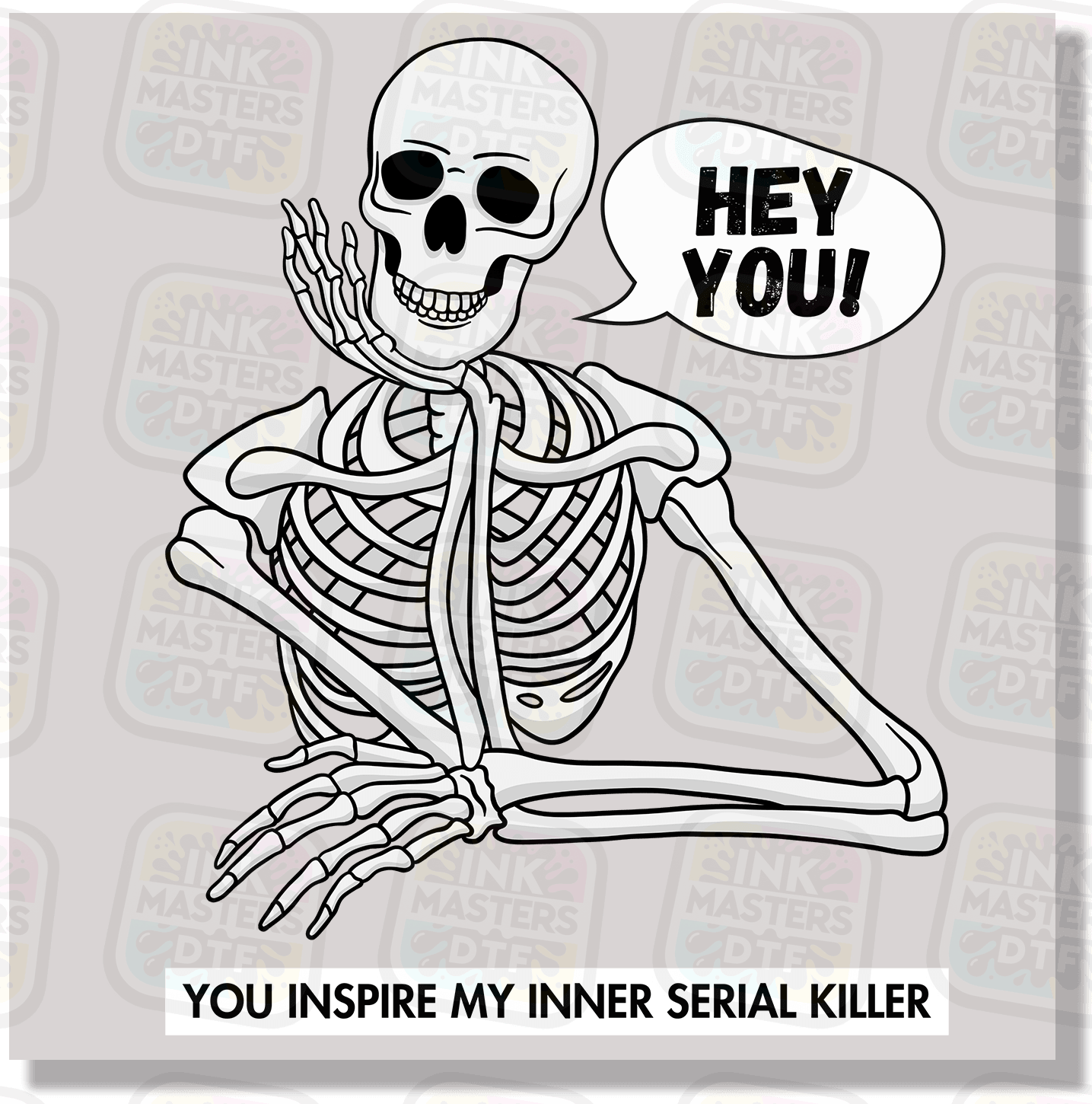 Hey You, You Inspire My Inner Serial Killer DTF Transfer - Ink Masters DTF