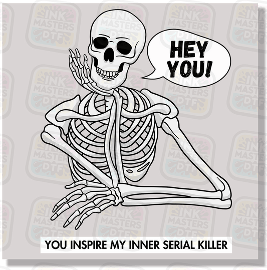 Hey You, You Inspire My Inner Serial Killer DTF Transfer - Ink Masters DTF