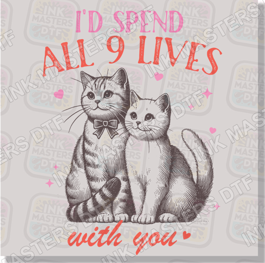 I'd Spend All 9 Lives With You DTF Transfer - Ink Masters DTF