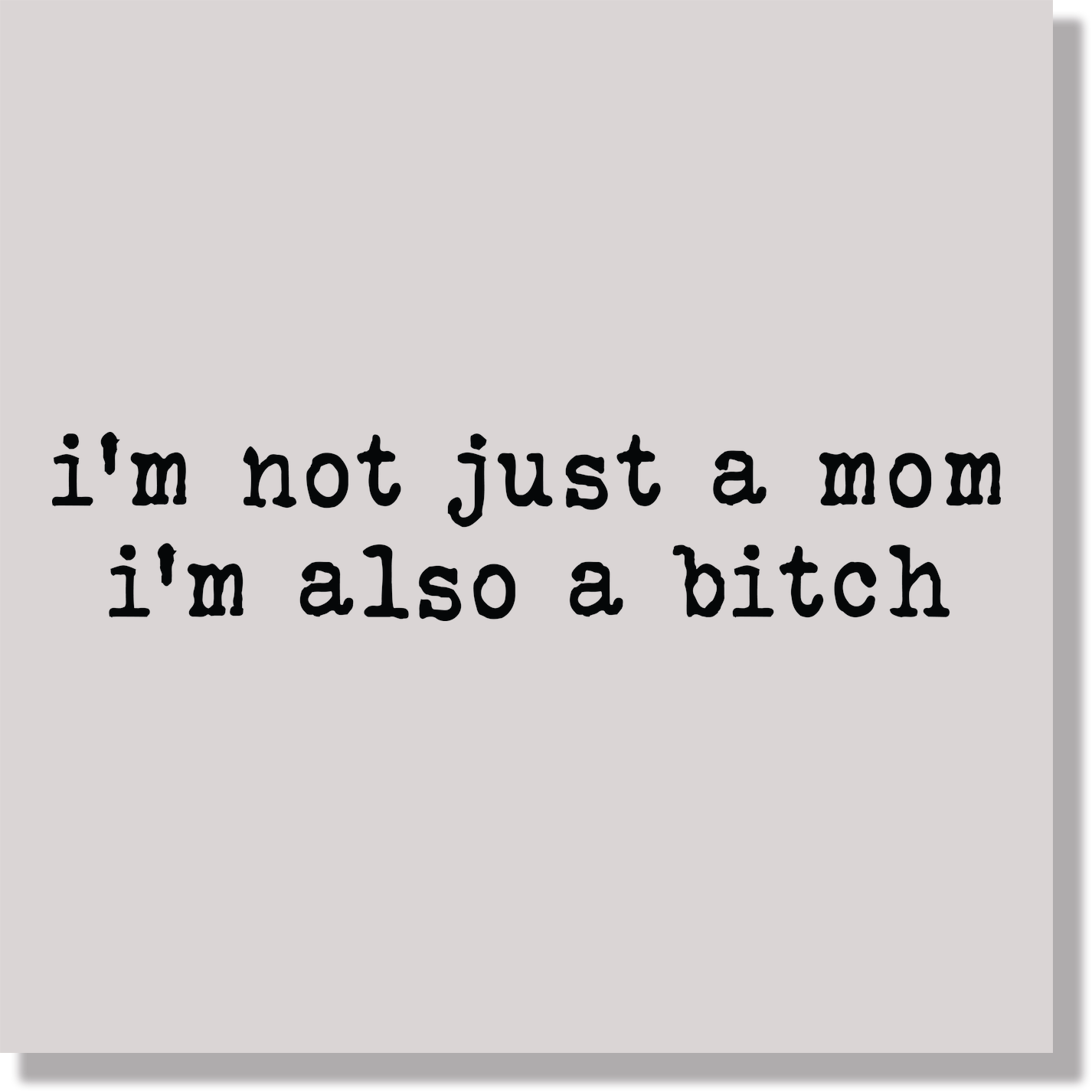 i'm not just a mom i'm also a bitch  DTF Transfer