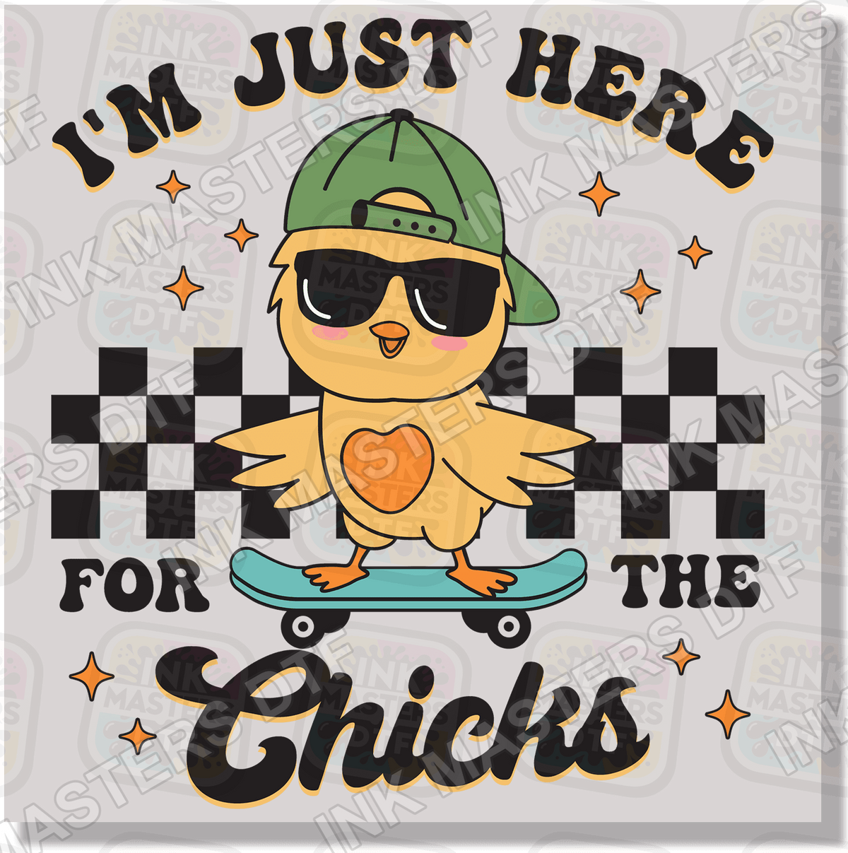 I'm Just Here For The Chicks DTF Transfer - Ink Masters DTF