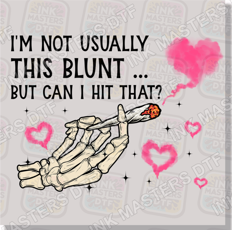 I'm Not Usually This Blunt But Can I Hit That DTF Transfer - Ink Masters DTF