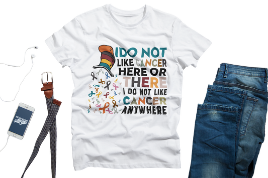 I Do Not Like Cancer Here Or There I Do Not Like Cancer Anywhere Unisex T-Shirt