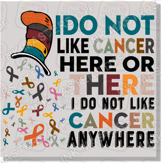 I Do Not Like Cancer Here Or There DTF Transfer - Ink Masters DTF