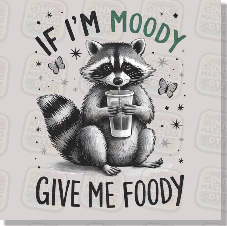 If I'm Moody Give Me Foody DTF Transfer - Ink Masters DTF