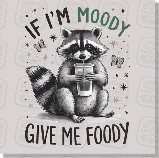 If I'm Moody Give Me Foody DTF Transfer - Ink Masters DTF