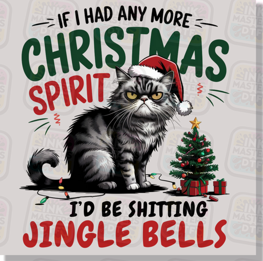 If I Had Any More Christmas Spirit I'd Be Shitting Jingle Bells DTF Transfer