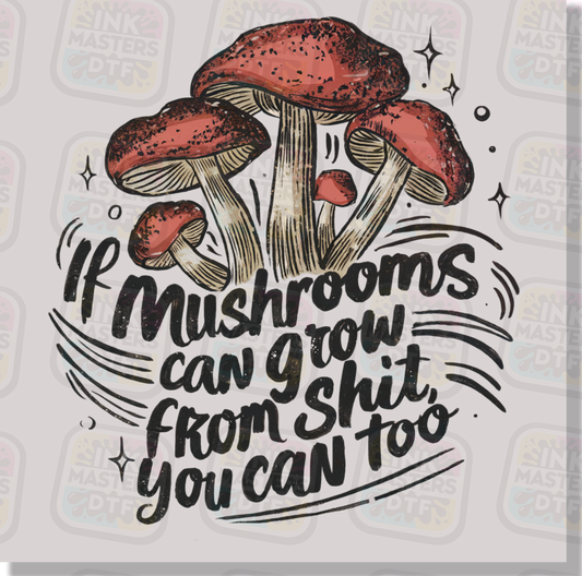 If Mushrooms Can Grow From Shit So Can You DTF Transfer